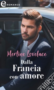 Dalla Francia con amore (eLit). E-book. Formato EPUB ebook di Merline Lovelace