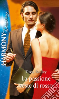 La passione veste di rosso. E-book. Formato EPUB ebook di Tessa Radley