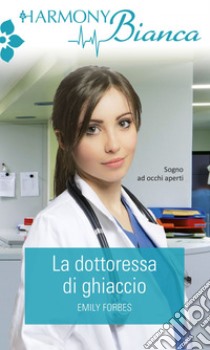 La dottoressa di ghiaccio. E-book. Formato EPUB ebook di Emily Forbes