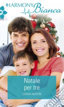 Natale per tre. E-book. Formato EPUB ebook di Louisa Heaton