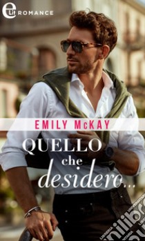 Quello che desidero (eLit). E-book. Formato EPUB ebook di Emily McKay