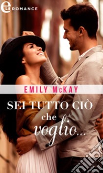 Sei tutto ciò che voglio... (eLit). E-book. Formato EPUB ebook di Emily McKay