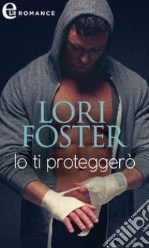 Io ti proteggerò (eLit). E-book. Formato EPUB ebook di Lori Foster