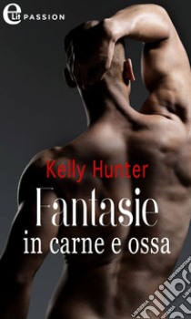 Fantasie in carne e ossa (eLit). E-book. Formato EPUB ebook di Kelly Hunter