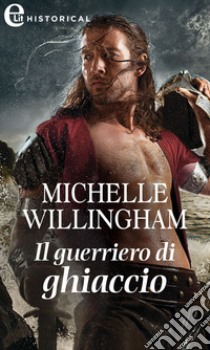 Il guerriero di ghiaccio (eLit). E-book. Formato EPUB ebook di Michelle Willingham