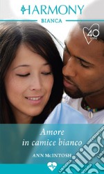 Amore in camice bianco. E-book. Formato EPUB ebook