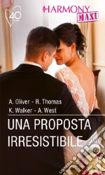 Una proposta irresistibile: Un matrimonio di facciata? - Contratto matrimoniale - Un'intrigante proposta - Matrimonio a Parigi. E-book. Formato EPUB ebook