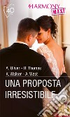 Una proposta irresistibile: Un matrimonio di facciata? - Contratto matrimoniale - Un'intrigante proposta - Matrimonio a Parigi. E-book. Formato EPUB ebook