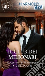 Il club dei milionari: Il peso del passato - La resa di una notte - Ritrovata passione - Passione per il capo. E-book. Formato EPUB ebook