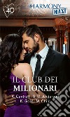 Il club dei milionari: Il peso del passato - La resa di una notte - Ritrovata passione - Passione per il capo. E-book. Formato EPUB ebook