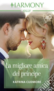 La migliore amica del principe. E-book. Formato EPUB ebook di Katrina Cudmore