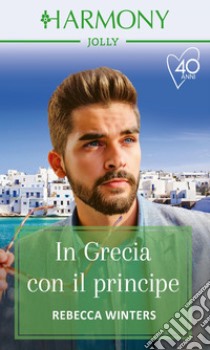 In Grecia con il principe. E-book. Formato EPUB ebook di Rebecca Winters