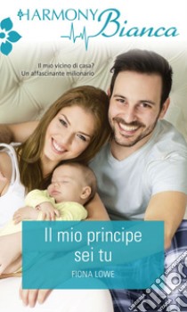 Il mio principe sei tu. E-book. Formato EPUB ebook di Fiona Lowe