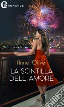 La scintilla dell'amore (eLit). E-book. Formato EPUB ebook di Anne Oliver