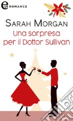 Una sorpresa per il dottor Sullivan (eLit). E-book. Formato EPUB ebook