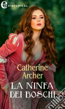 La ninfa dei boschi (eLit). E-book. Formato EPUB ebook di Catherine Archer