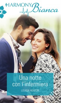 Una notte con l'infermiera. E-book. Formato EPUB ebook di Louisa Heaton