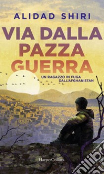 Via dalla pazza guerra. E-book. Formato EPUB ebook di Alidad Shiri