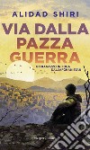 Via dalla pazza guerra. E-book. Formato EPUB ebook di Alidad Shiri