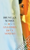  Anatomia di un mostro. E-book. Formato EPUB ebook di Brunella Schisa