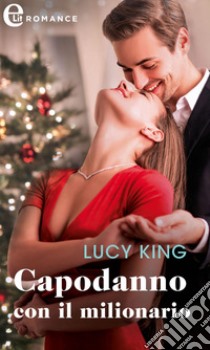 Capodanno con il milionario (eLit). E-book. Formato EPUB ebook di Lucy King