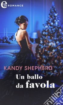 Un ballo da favola (eLit). E-book. Formato EPUB ebook di Kandy Shepherd