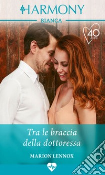 Tra le braccia della dottoressa. E-book. Formato EPUB ebook di Marion Lennox