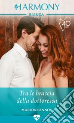 Tra le braccia della dottoressa. E-book. Formato EPUB ebook