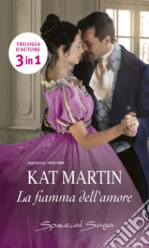 La fiamma dell'amore: La fidanzata del duca | Orgoglio e passione | La fiamma del desiderio. E-book. Formato EPUB ebook di Kat Martin