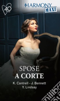 Spose a corte: Rapita dal principe | Sangue greco | Sotterfugi per un matrimonio | L'amante del re. E-book. Formato EPUB ebook di Kat Cantrell