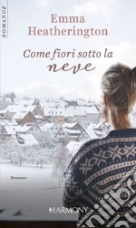 Come fiori sotto la neve. E-book. Formato EPUB ebook