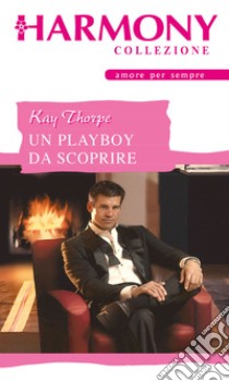 Un playboy da scoprire. E-book. Formato EPUB ebook di Kay Thorpe