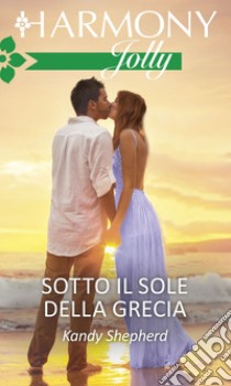 Sotto il sole della Grecia. E-book. Formato EPUB ebook di Kandy Shepherd