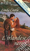 L'irlandese nero. E-book. Formato EPUB ebook di Linda Castle