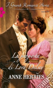 La proposta di Lord Delsey. E-book. Formato EPUB ebook di Anne Herries