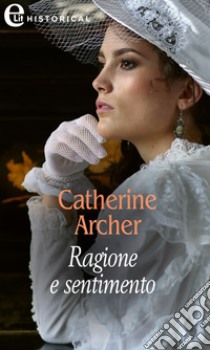 Ragione e sentimento (eLit). E-book. Formato EPUB ebook di Catherine Archer