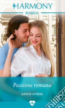 Passione romana. E-book. Formato EPUB ebook di Annie O'neil