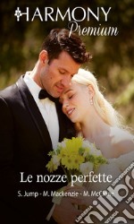 Le nozze perfette: Il profumo del primo amore - Appuntamento con mio marito - Sposami adesso!. E-book. Formato EPUB ebook