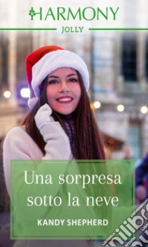 Una sorpresa sotto la neve. E-book. Formato EPUB ebook di Kandy Shepherd