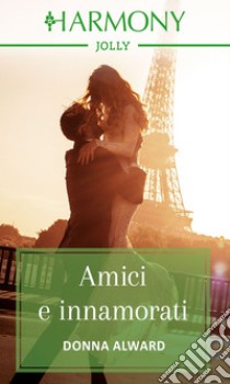 Amici e innamorati. E-book. Formato EPUB ebook di Donna Alward