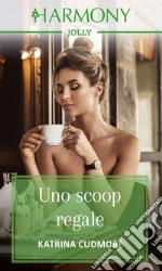 Uno scoop regale. E-book. Formato EPUB ebook