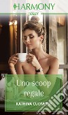 Uno scoop regale. E-book. Formato EPUB ebook di Katrina Cudmore