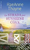 La strada per Sunshine Cove. E-book. Formato EPUB ebook di Raeanne Thayne