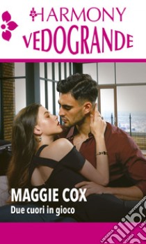 Due cuori in gioco: A due passi dal paradiso | Il gusto della seduzione. E-book. Formato EPUB ebook di Maggie Cox