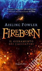 Fireborn. Il giuramento dei cacciatori: Il giuramento dei cacciatori. E-book. Formato EPUB ebook