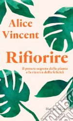 Rifiorire: Il potere segreto delle piante e la ricerca della felicità. E-book. Formato EPUB ebook