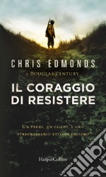 Il coraggio di resistere: Un padre, un figlio e uno straordinario atto di eroismo. E-book. Formato EPUB ebook