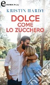 Dolce come lo zucchero (eLit). E-book. Formato EPUB ebook di Kristin Hardy