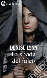 La spada del falco (eLit). E-book. Formato EPUB ebook