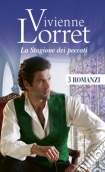 La Stagione dei peccati: Una debuttante da sposare | Una miss in campagna | Una scommessa per la Lady. E-book. Formato EPUB ebook di Vivienne Lorret